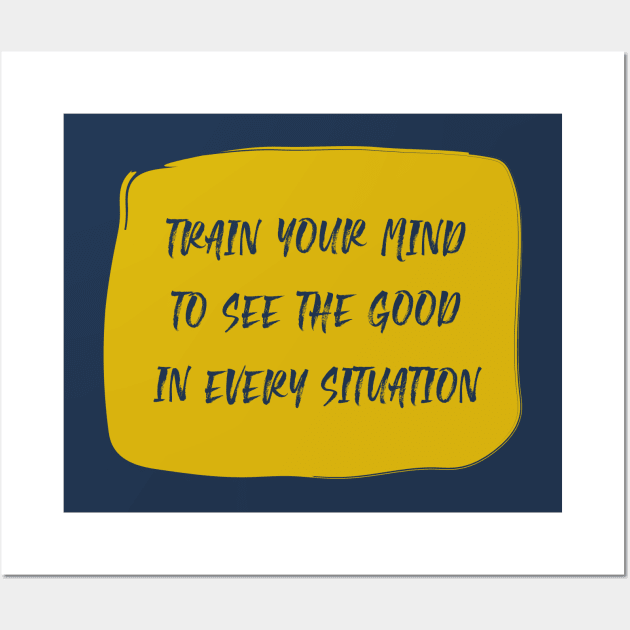 Train Your Mind To See The Good In Every Situation yellow Wall Art by theMstudio